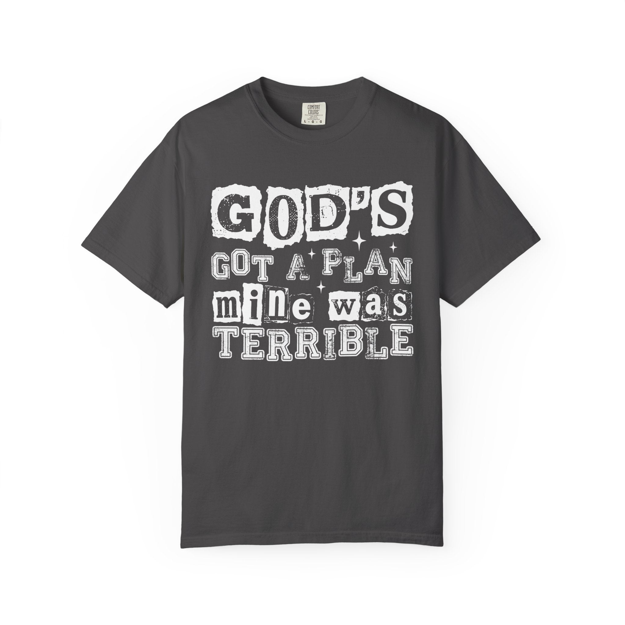Christian Graphic T-Shirt — “God’s Got a Plan, Mine Was Terrible” Garment-Dyed Tee