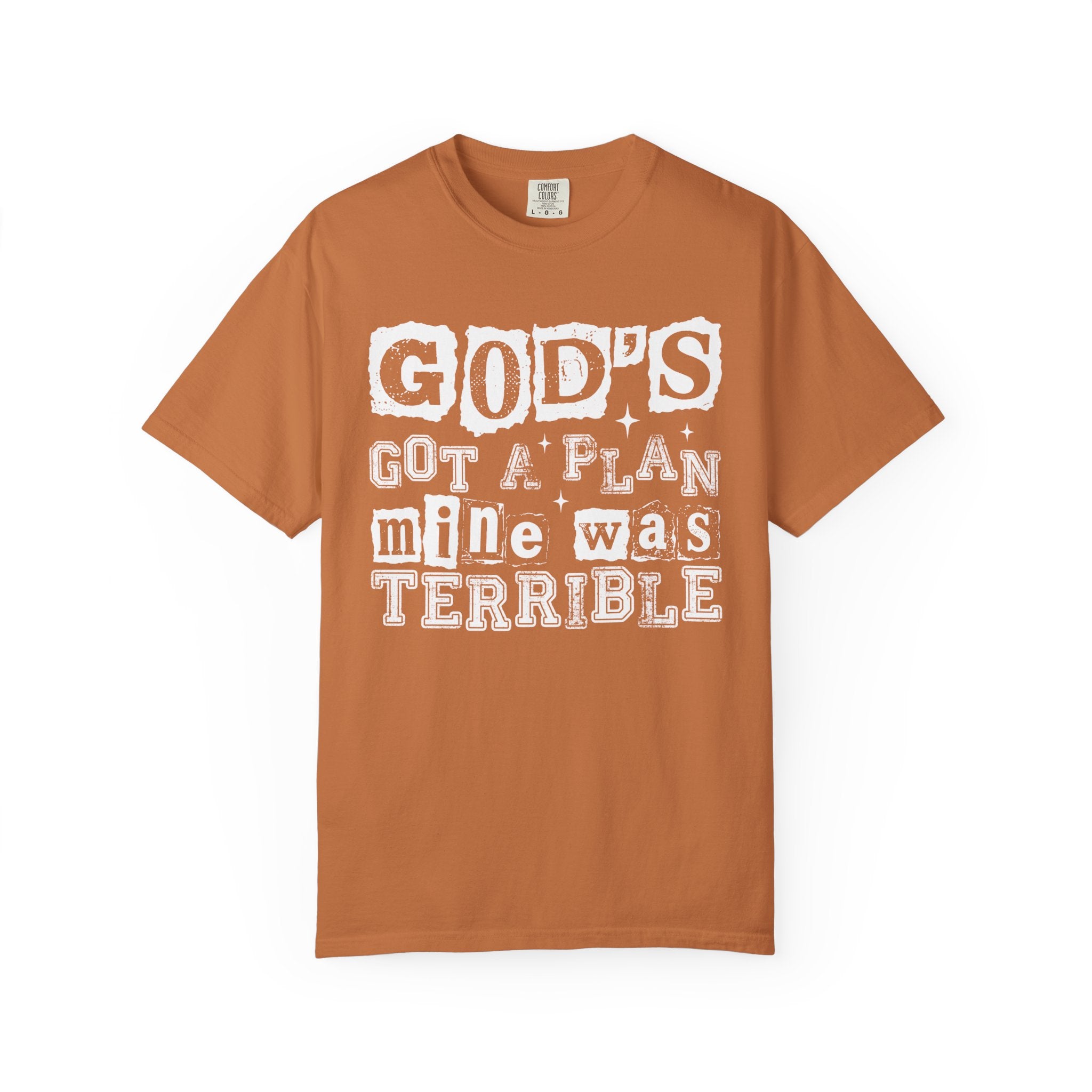 Christian Graphic T-Shirt — “God’s Got a Plan, Mine Was Terrible” Garment-Dyed Tee