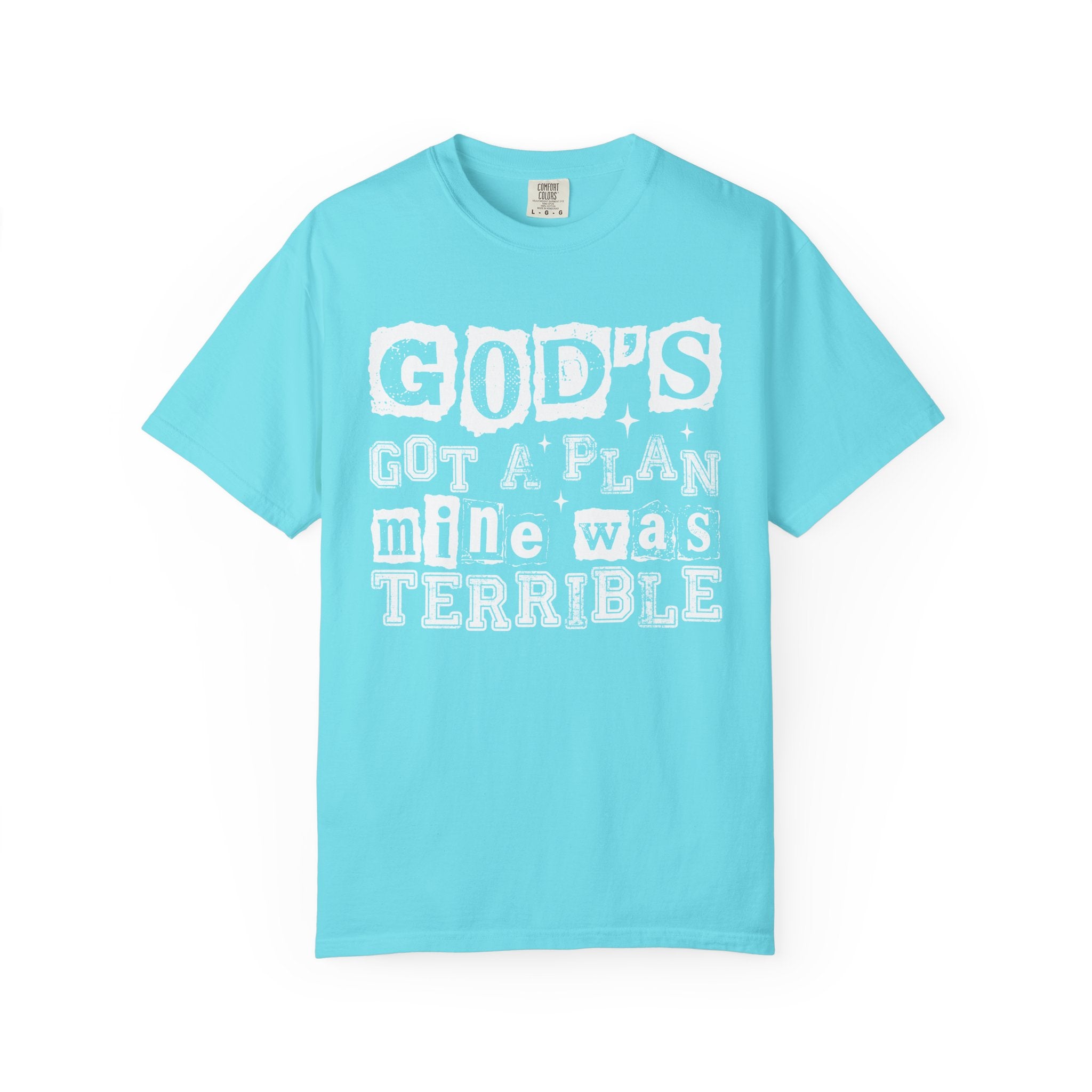 Christian Graphic T-Shirt — “God’s Got a Plan, Mine Was Terrible” Garment-Dyed Tee